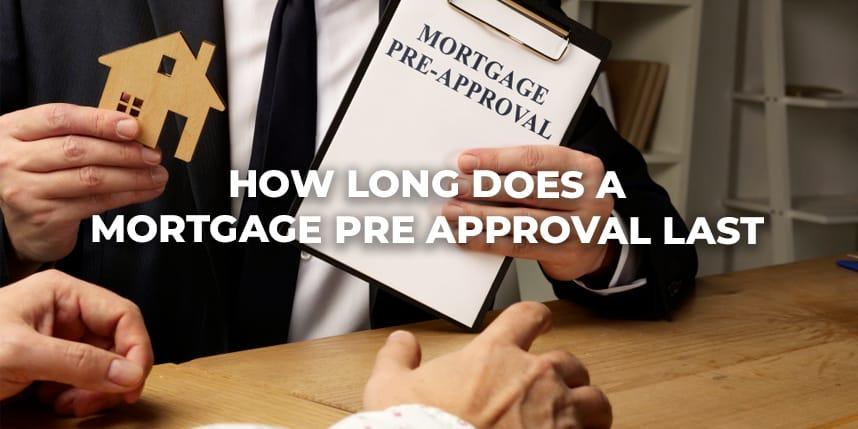 How Long Does A Mortgage Pre Approval Last